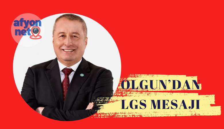 İYİ Partili Şeref Olgun' dan LGS Mesajı